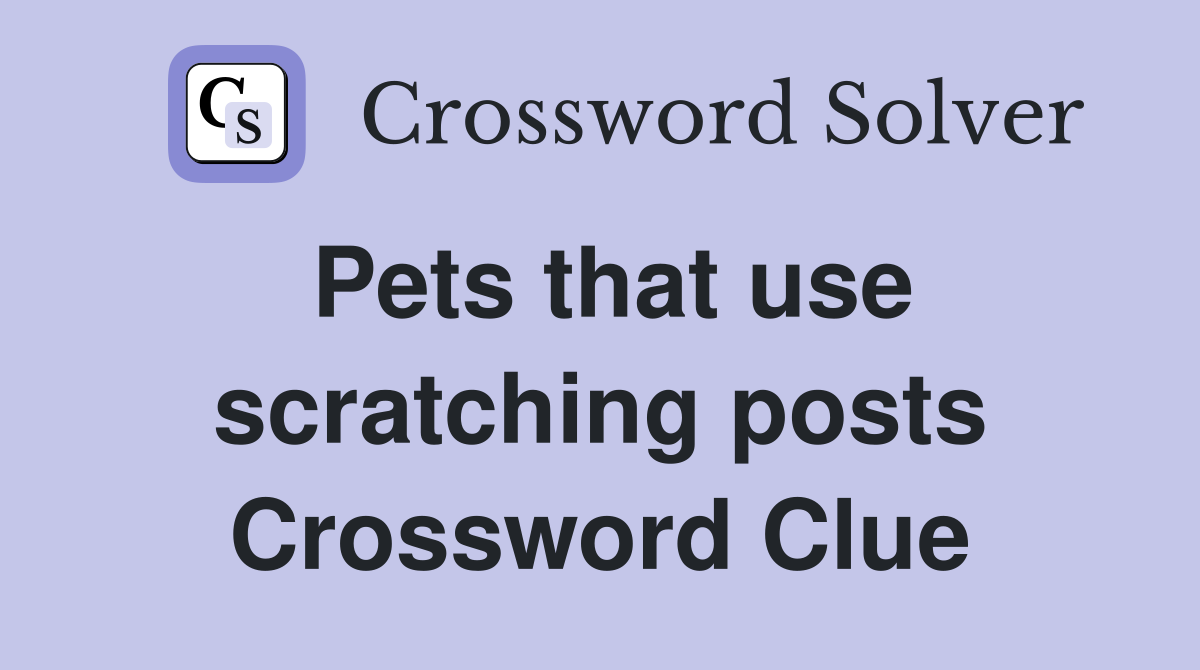 Pets that use scratching posts Crossword Clue