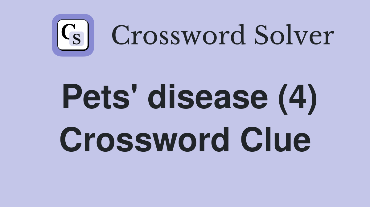 Pets' disease (4) Crossword Clue