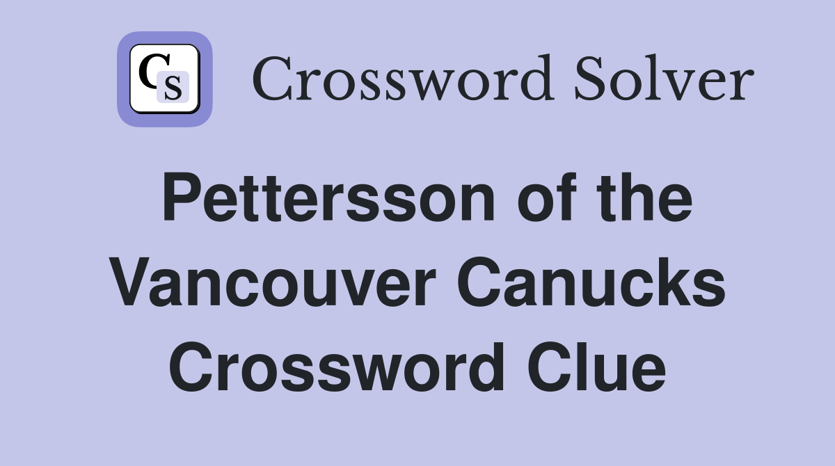 Pettersson of the Vancouver Canucks Crossword Clue