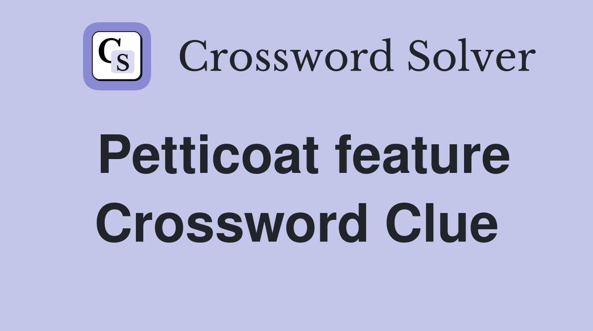 Petticoat feature Crossword Clue