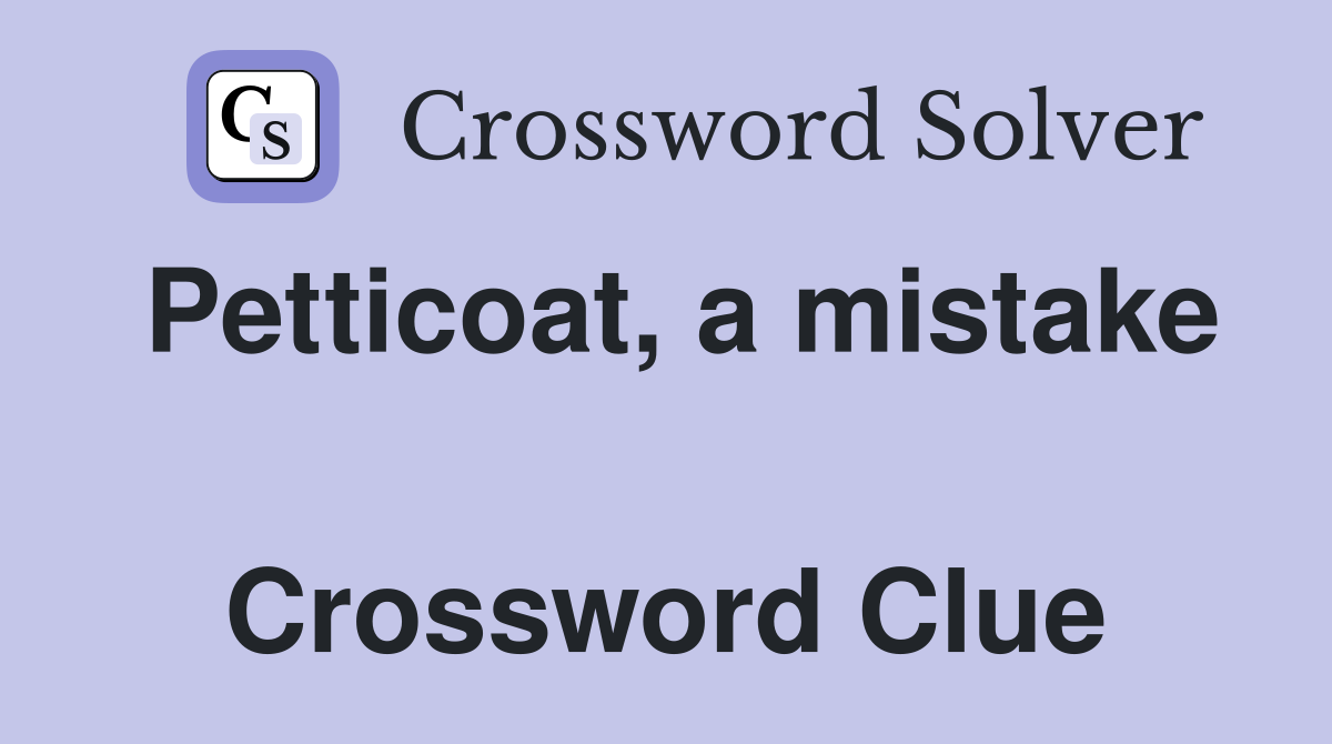 Petticoat, a mistake  Crossword Clue
