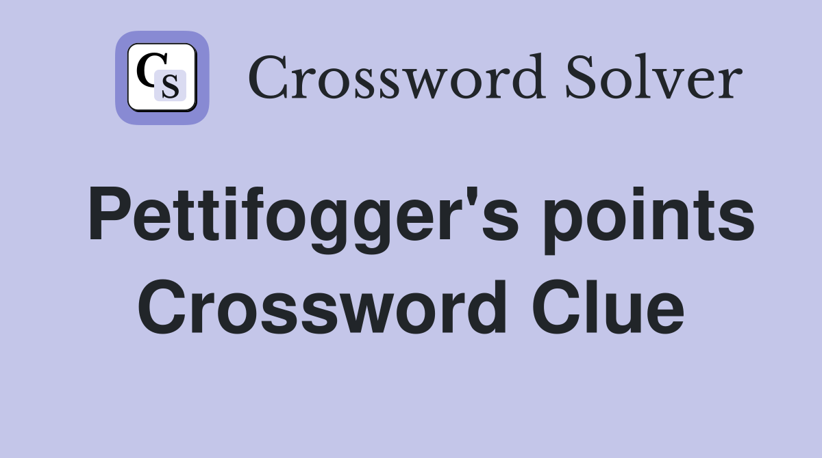 Pettifogger's points Crossword Clue