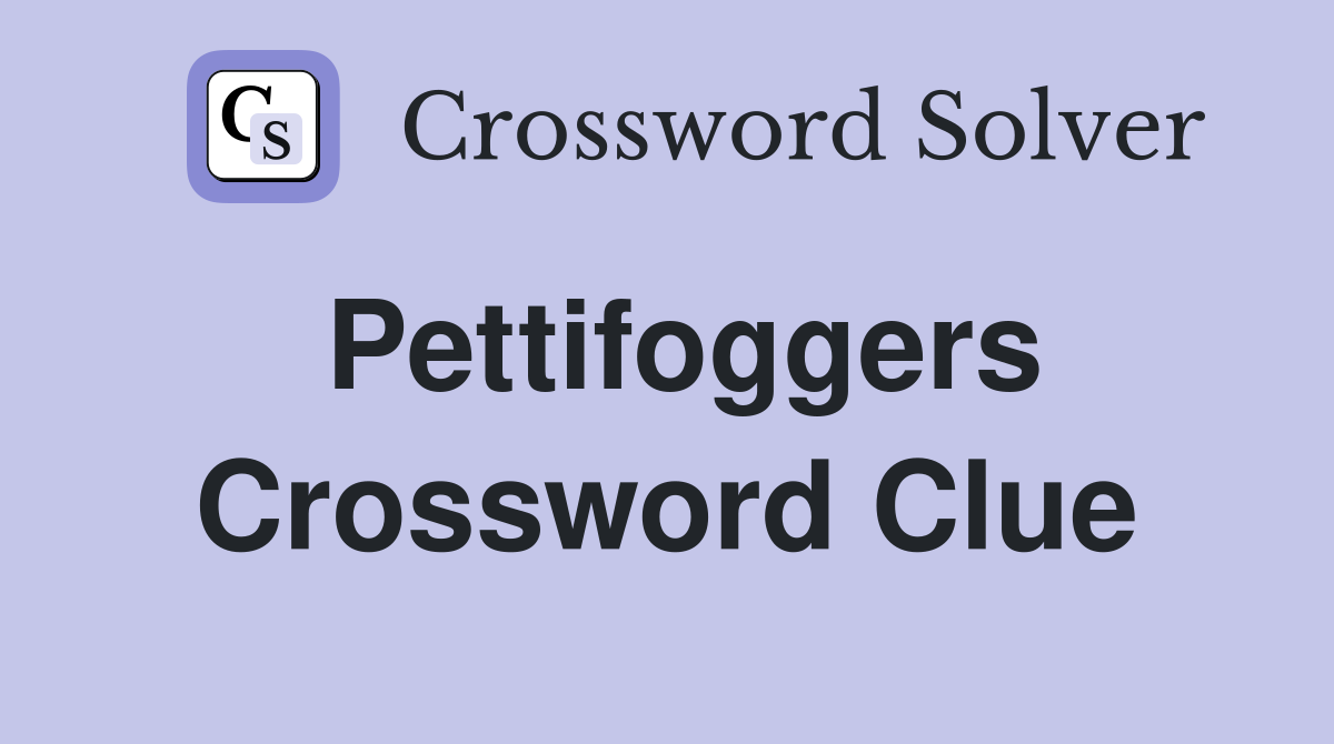 Pettifoggers Crossword Clue