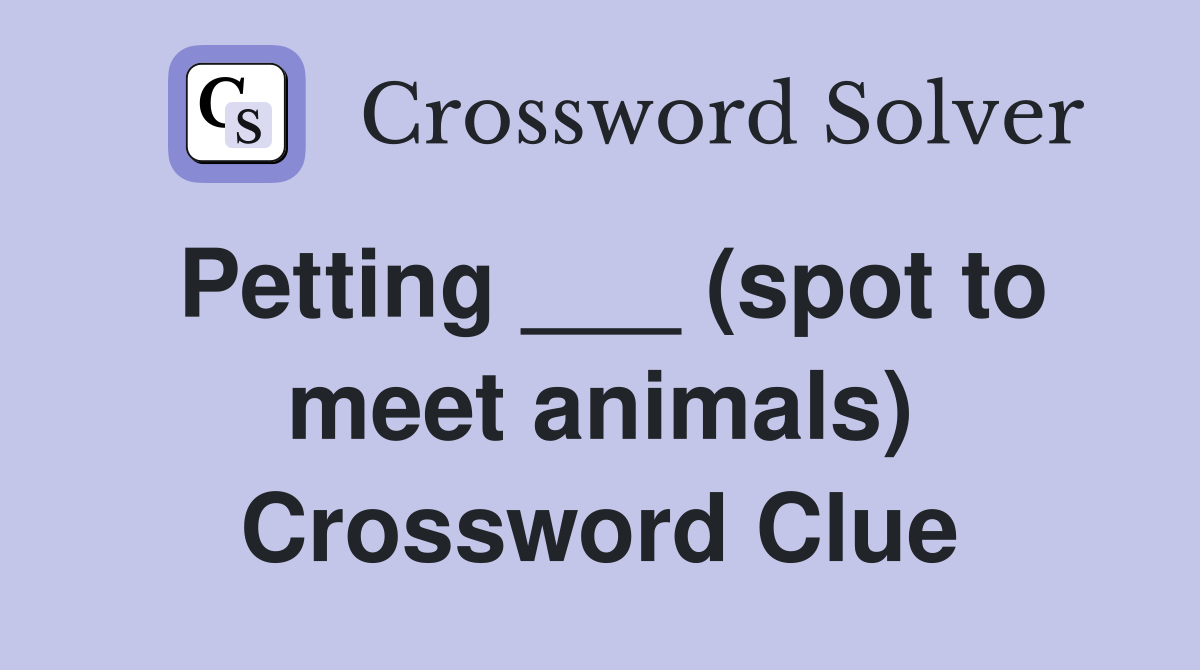Petting ___ (spot to meet animals) Crossword Clue