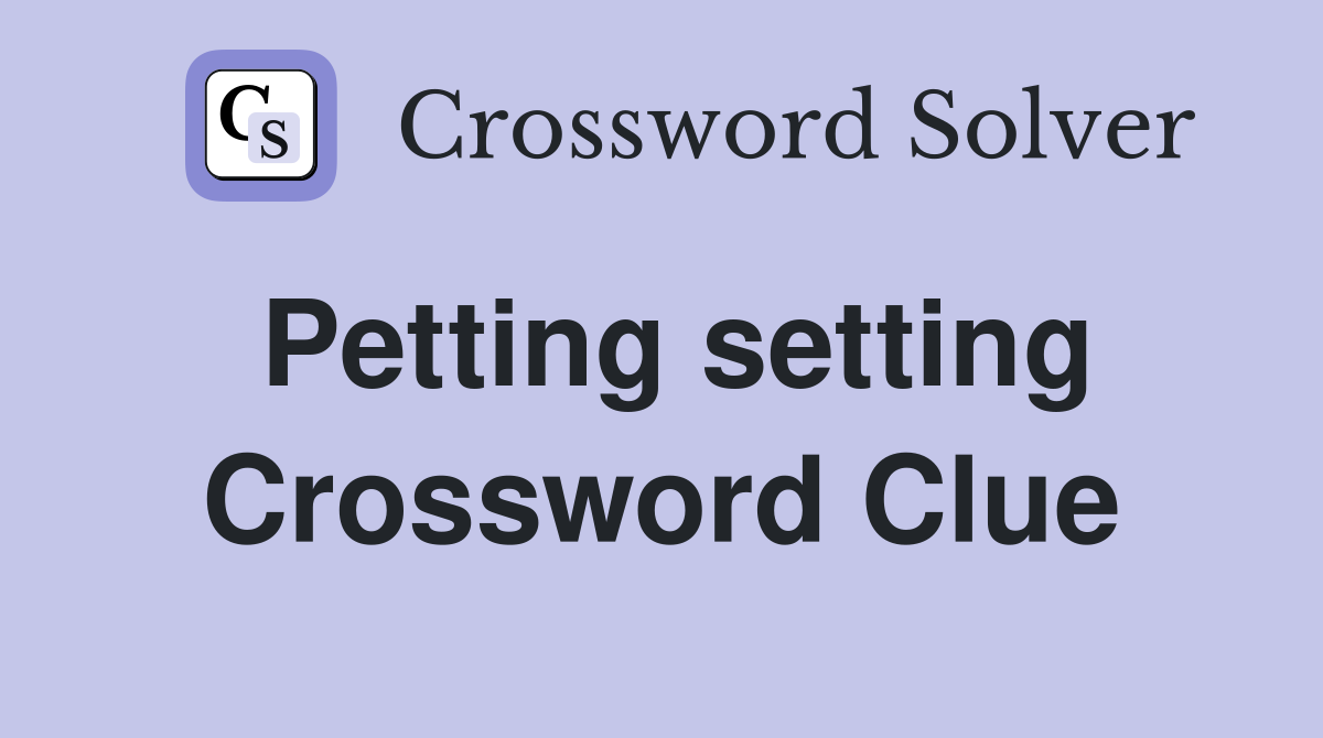 Petting setting Crossword Clue