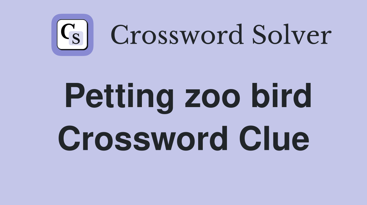 Petting zoo bird Crossword Clue
