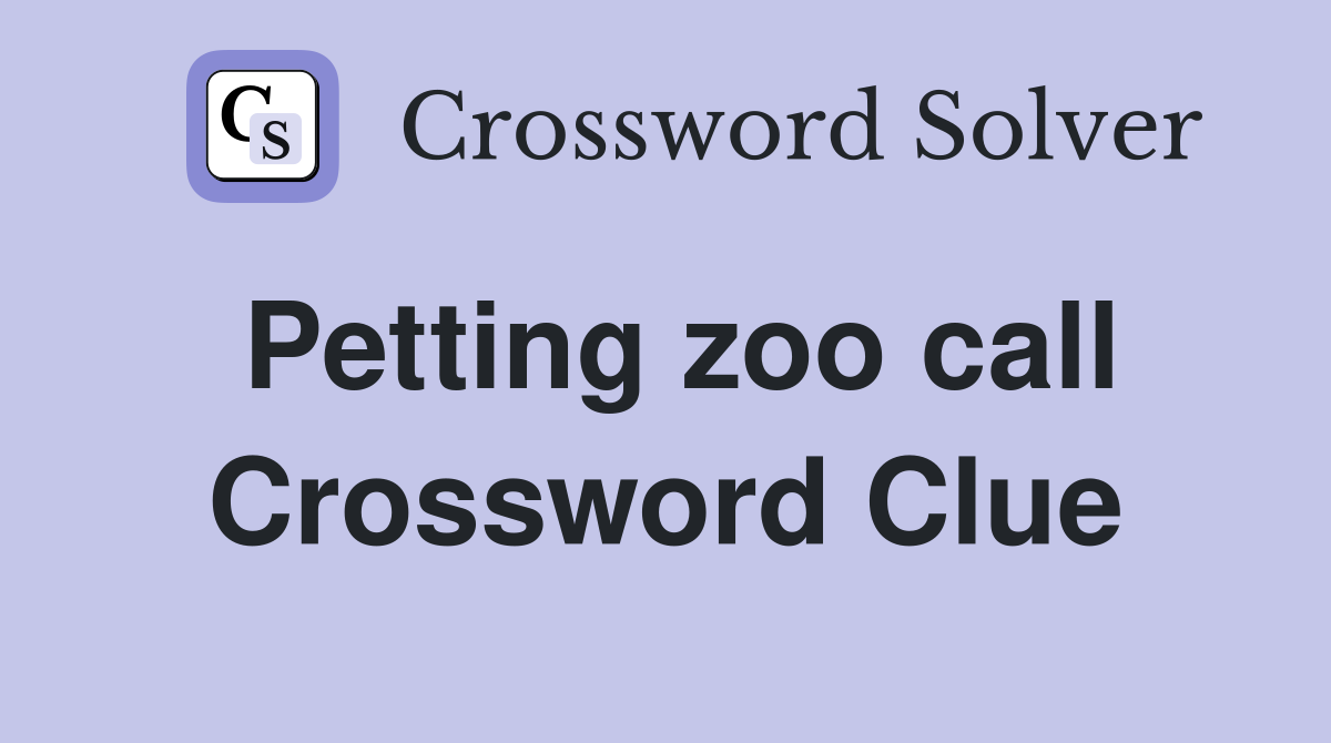 Petting zoo call Crossword Clue