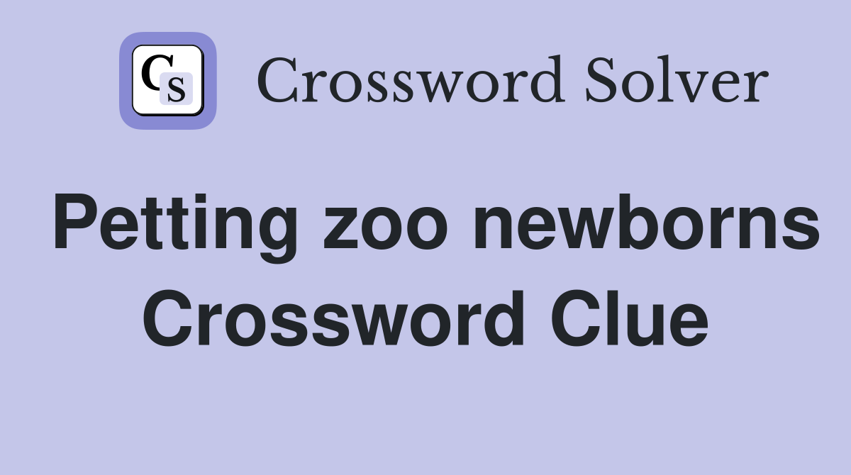 Petting zoo newborns Crossword Clue