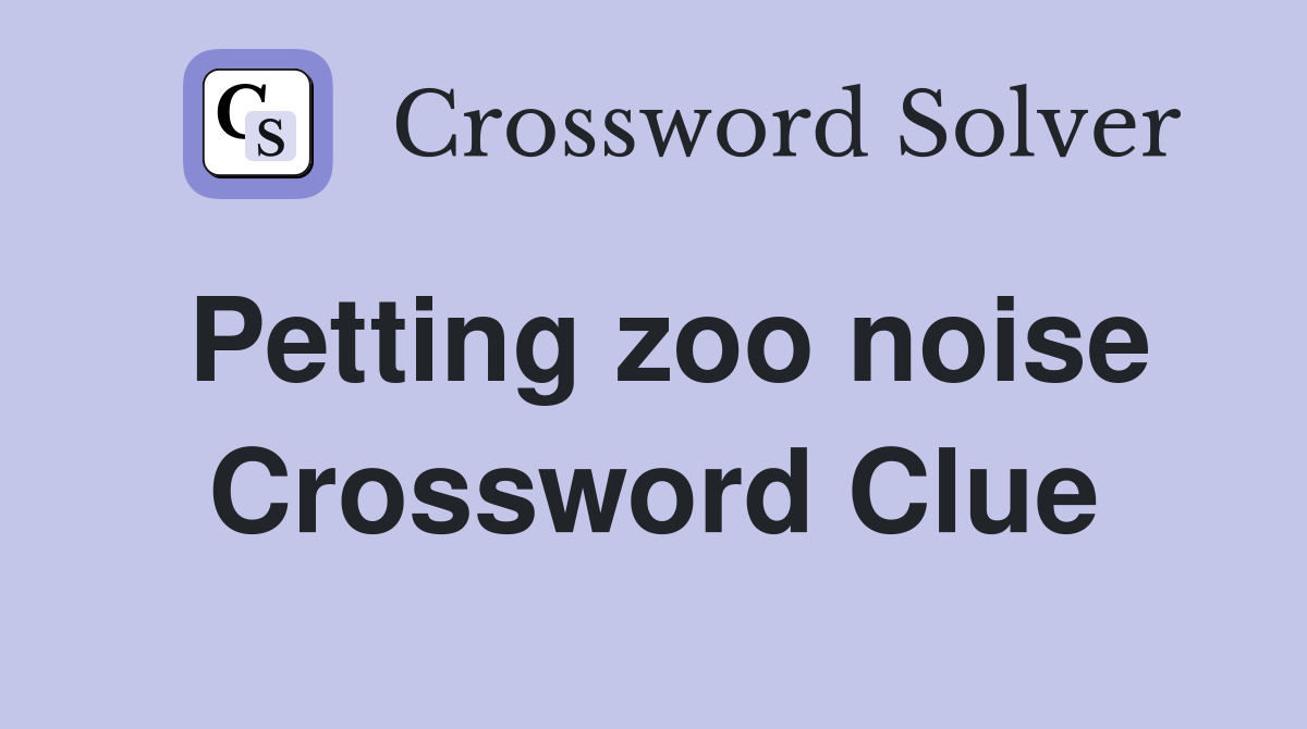 Petting zoo noise Crossword Clue