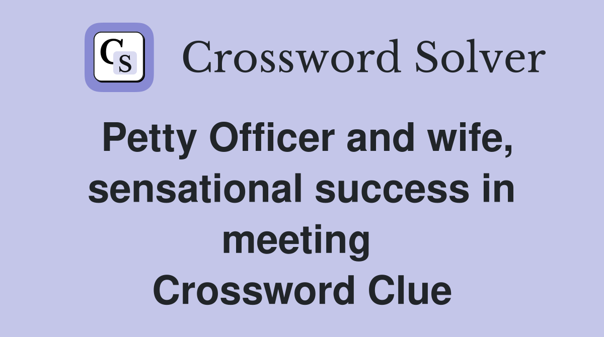 Petty Officer and wife, sensational success in meeting  Crossword Clue