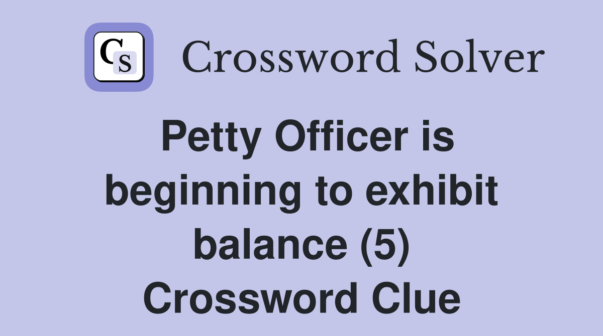 Petty Officer is beginning to exhibit balance (5) Crossword Clue