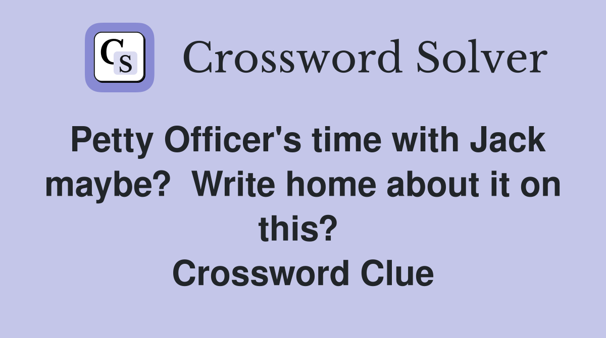 Petty Officer's time with Jack maybe?  Write home about it on this?  Crossword Clue