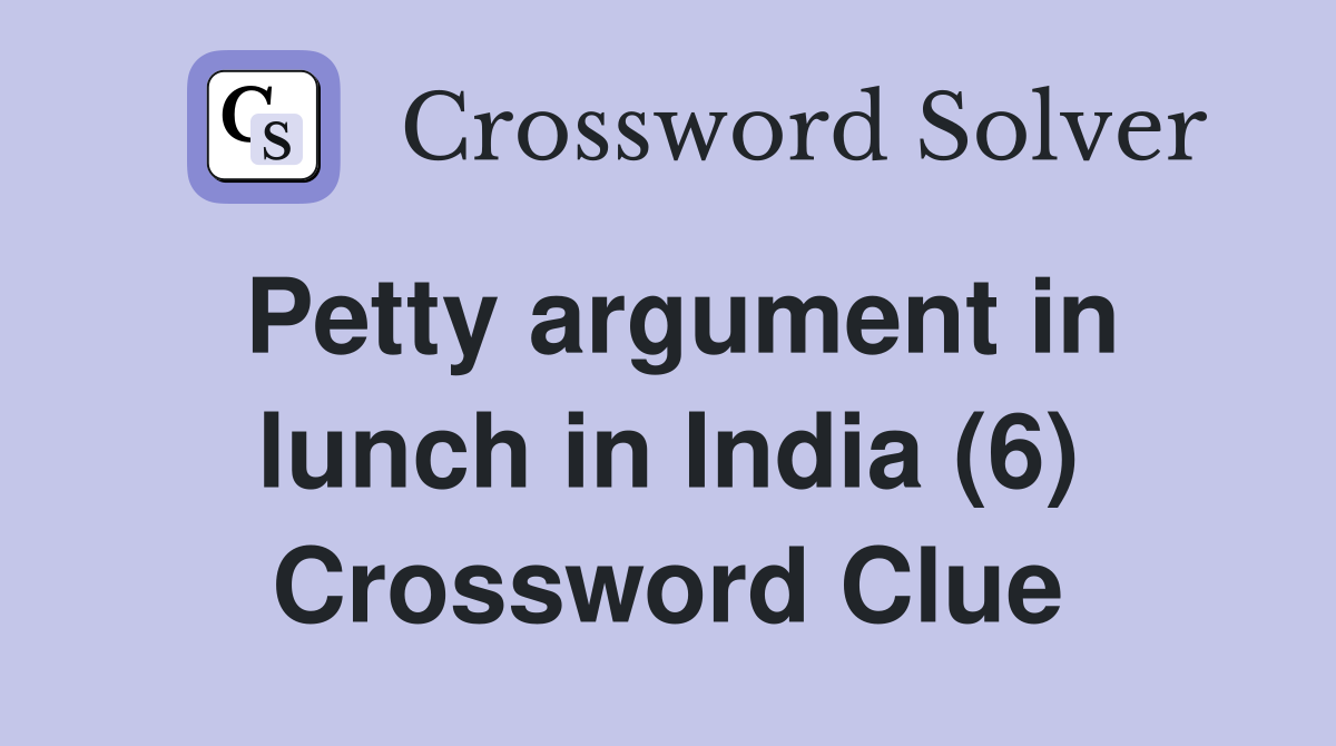 Petty argument in lunch in India (6) Crossword Clue