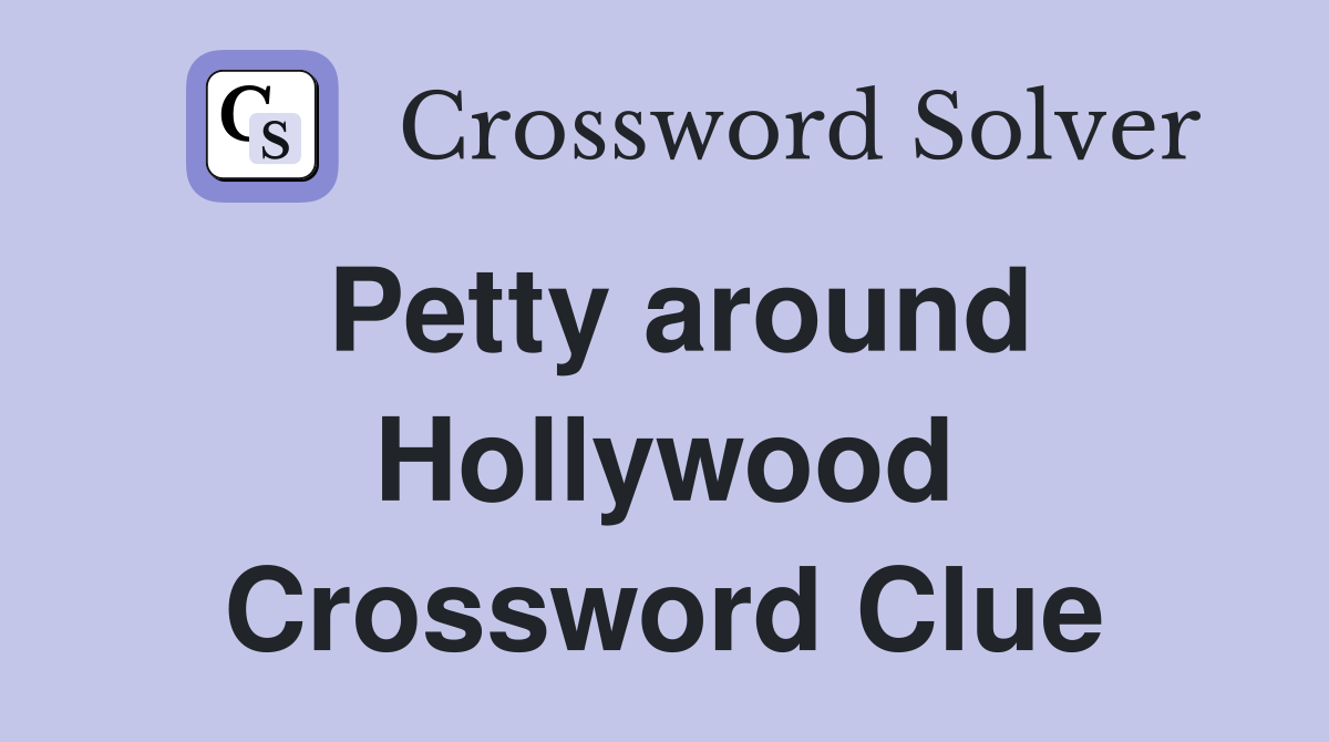 Petty around Hollywood Crossword Clue