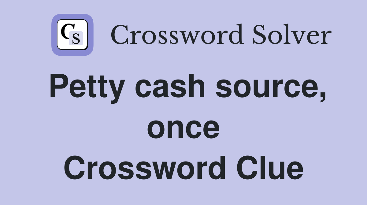 Petty cash source, once Crossword Clue