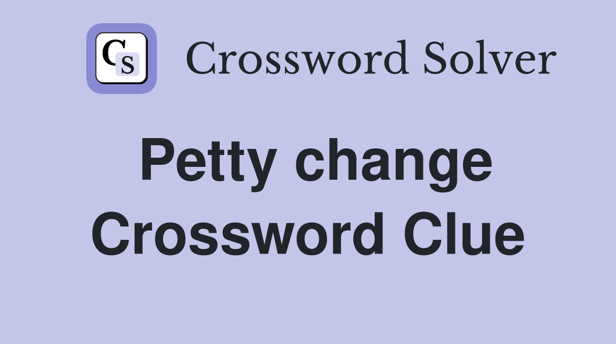 Petty change Crossword Clue
