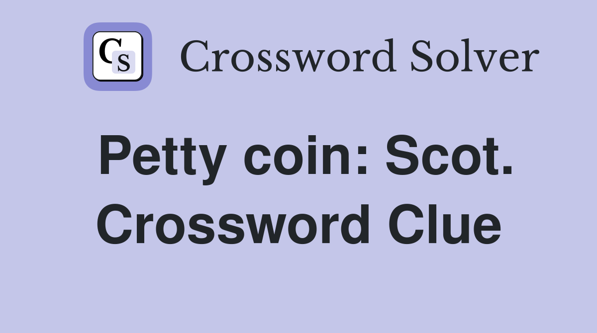 Petty coin: Scot. Crossword Clue