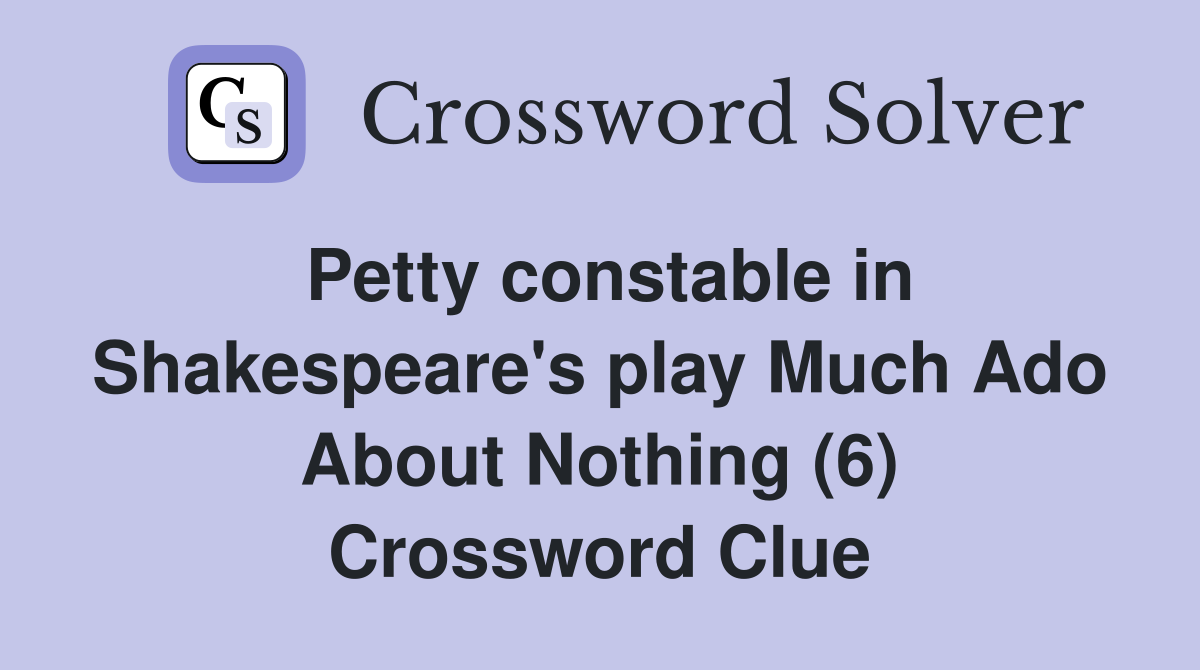 Petty constable in Shakespeare #39 s play Much Ado About Nothing (6