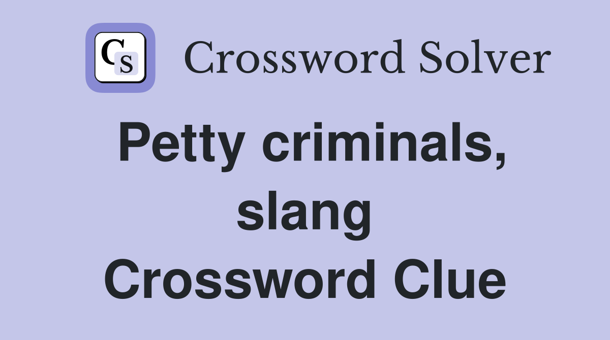 Petty criminals, slang Crossword Clue