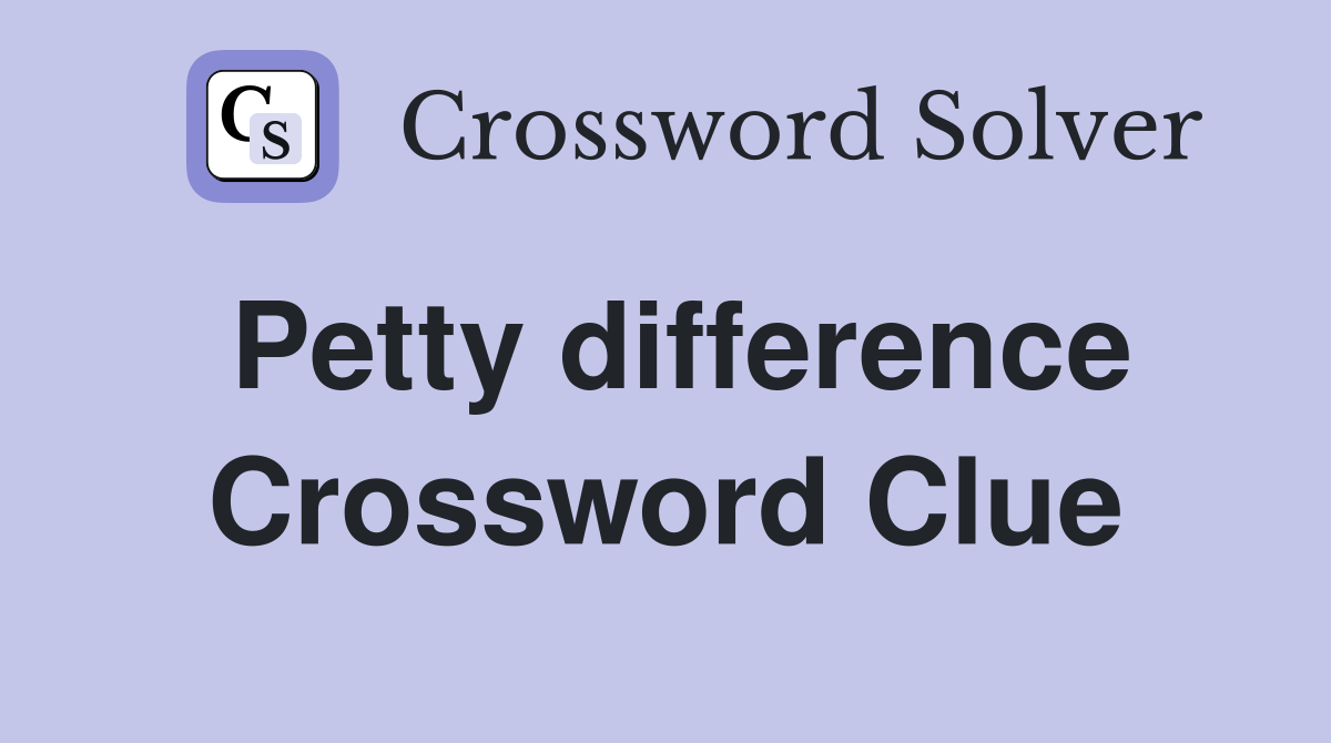 Petty difference Crossword Clue