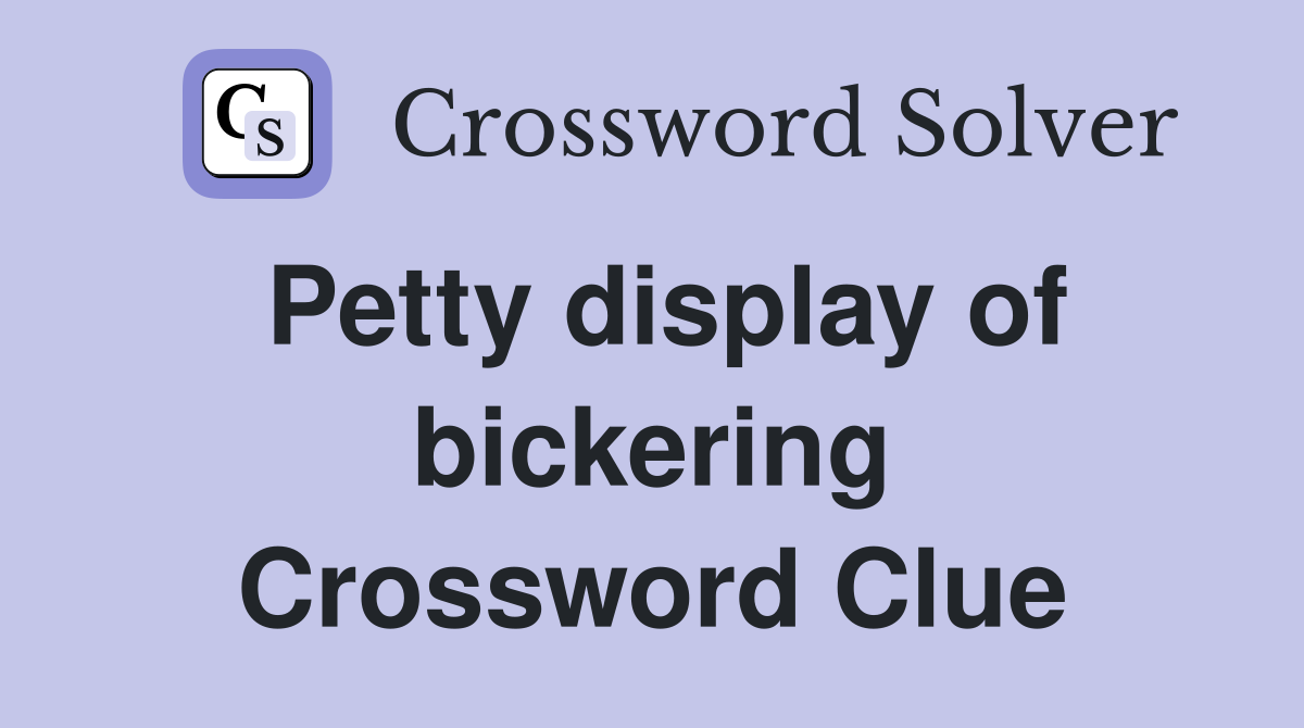 Petty display of bickering Crossword Clue