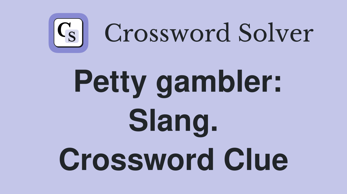 Petty gambler: Slang. Crossword Clue