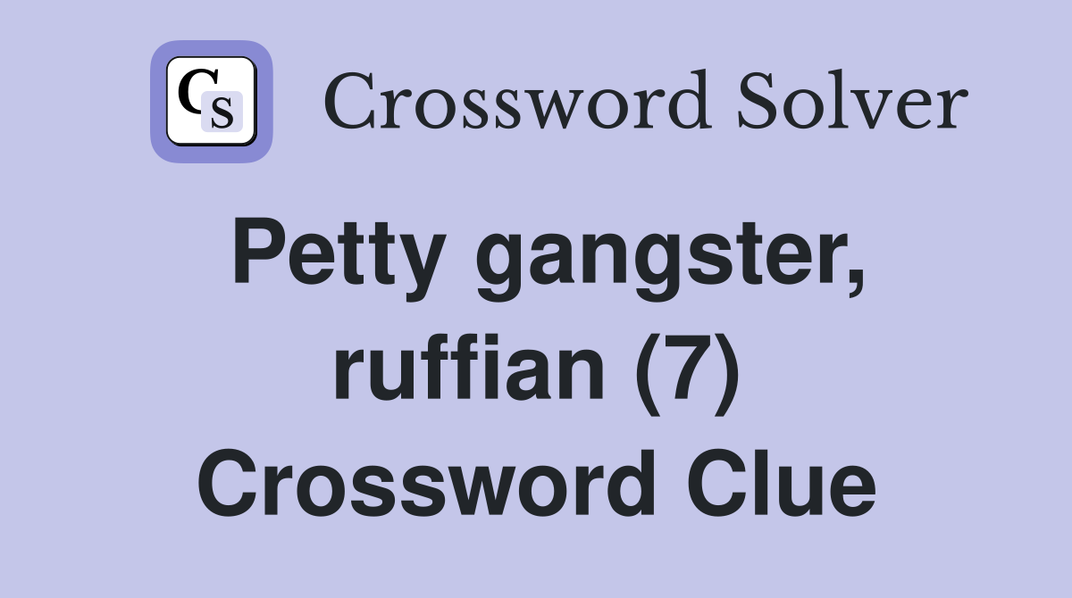 Petty gangster, ruffian (7) Crossword Clue