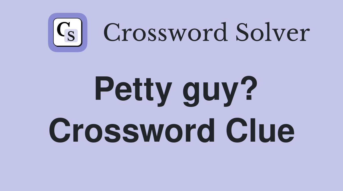 Petty guy? Crossword Clue