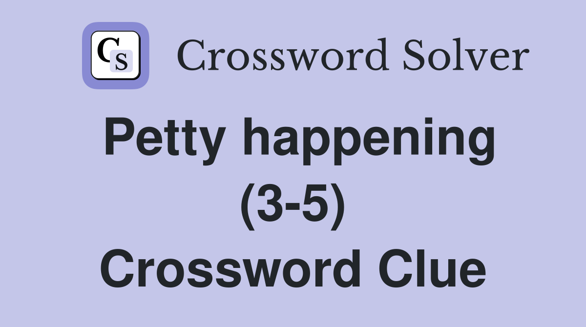 Petty happening (3-5) Crossword Clue