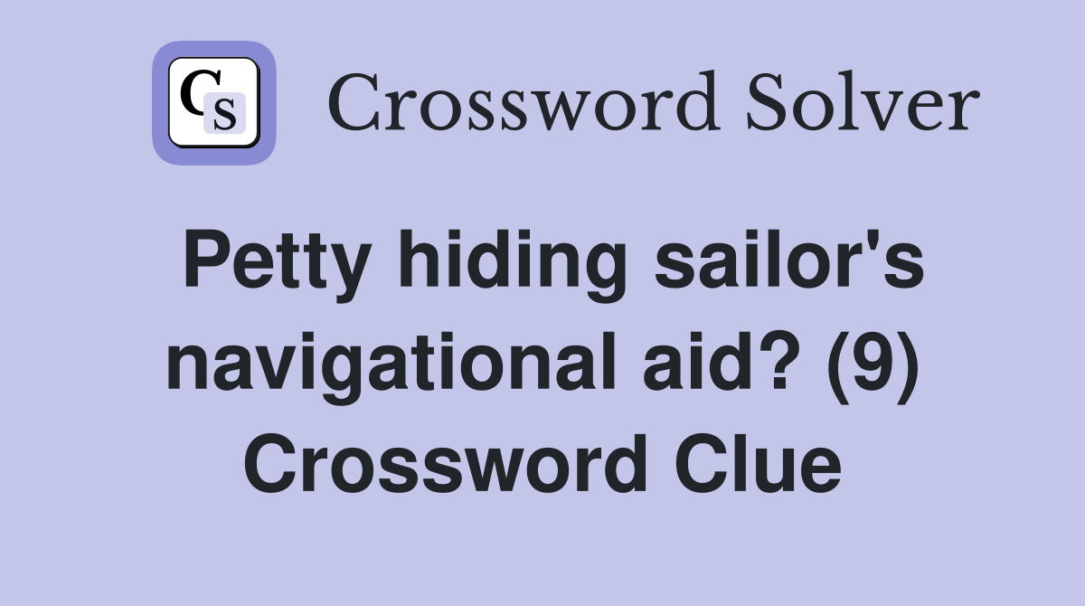 Petty hiding sailor's navigational aid? (9) Crossword Clue