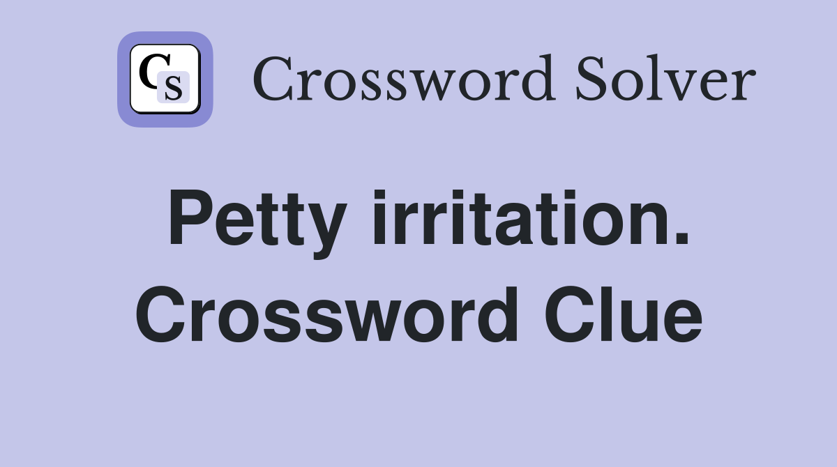 Petty irritation. Crossword Clue