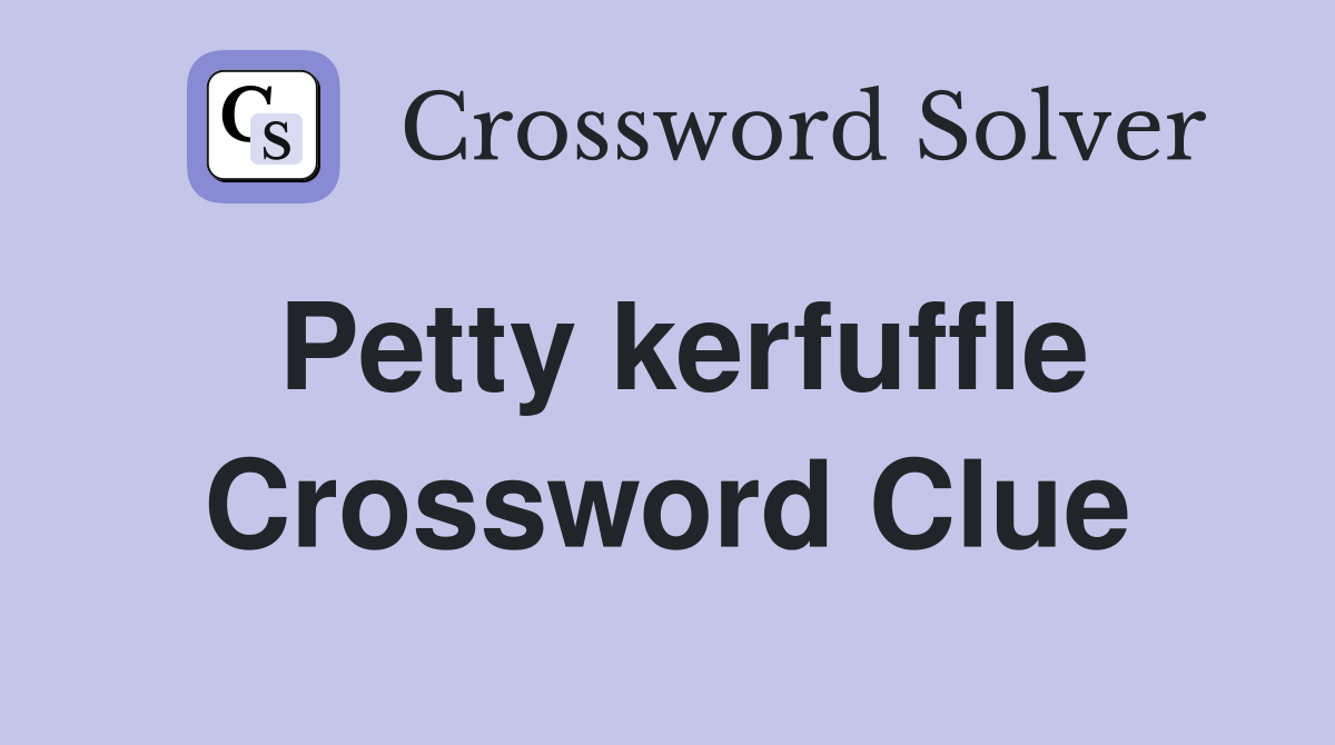 Petty kerfuffle Crossword Clue