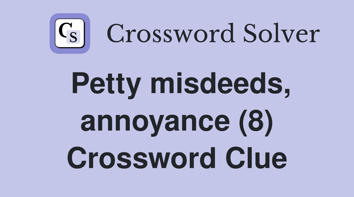 Petty misdeeds, annoyance (8) Crossword Clue