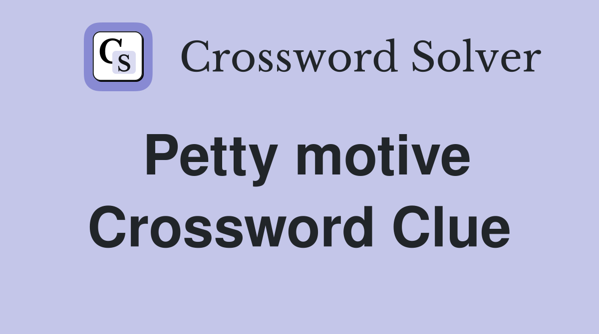Petty motive Crossword Clue