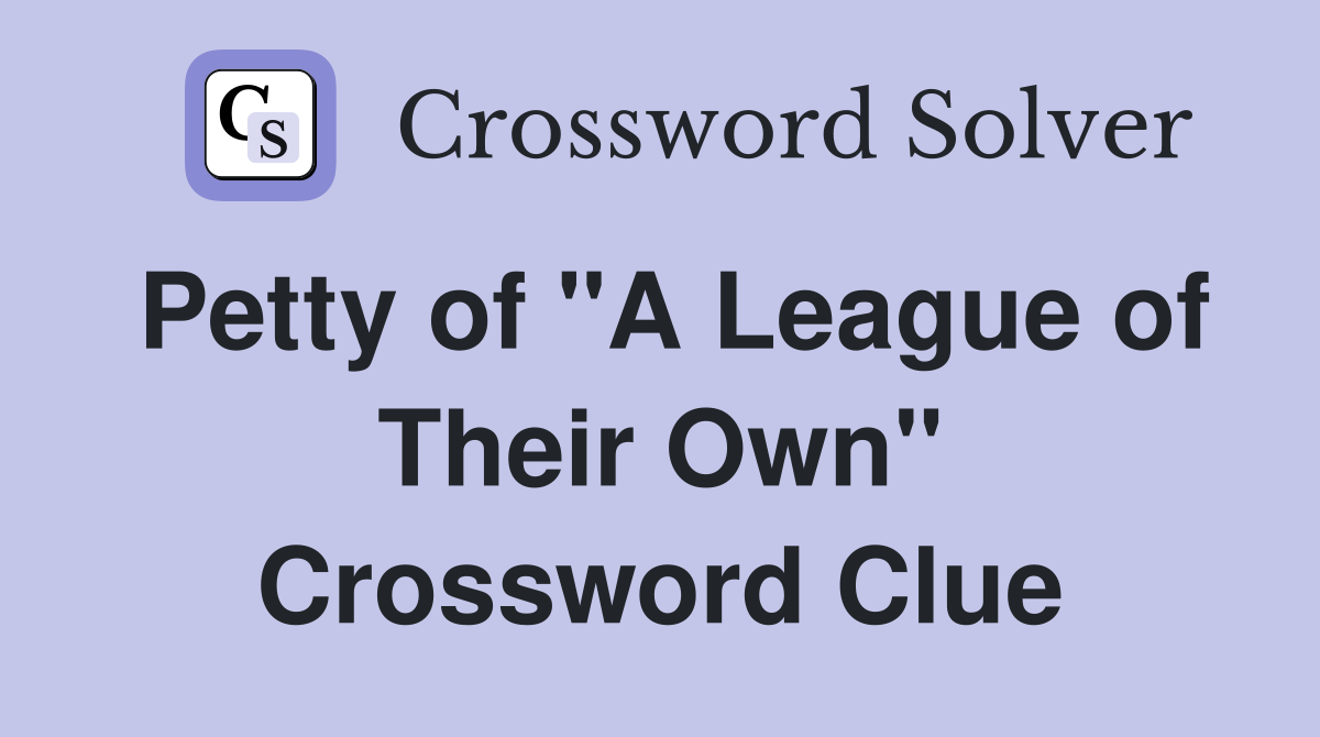 Petty of "A League of Their Own" Crossword Clue