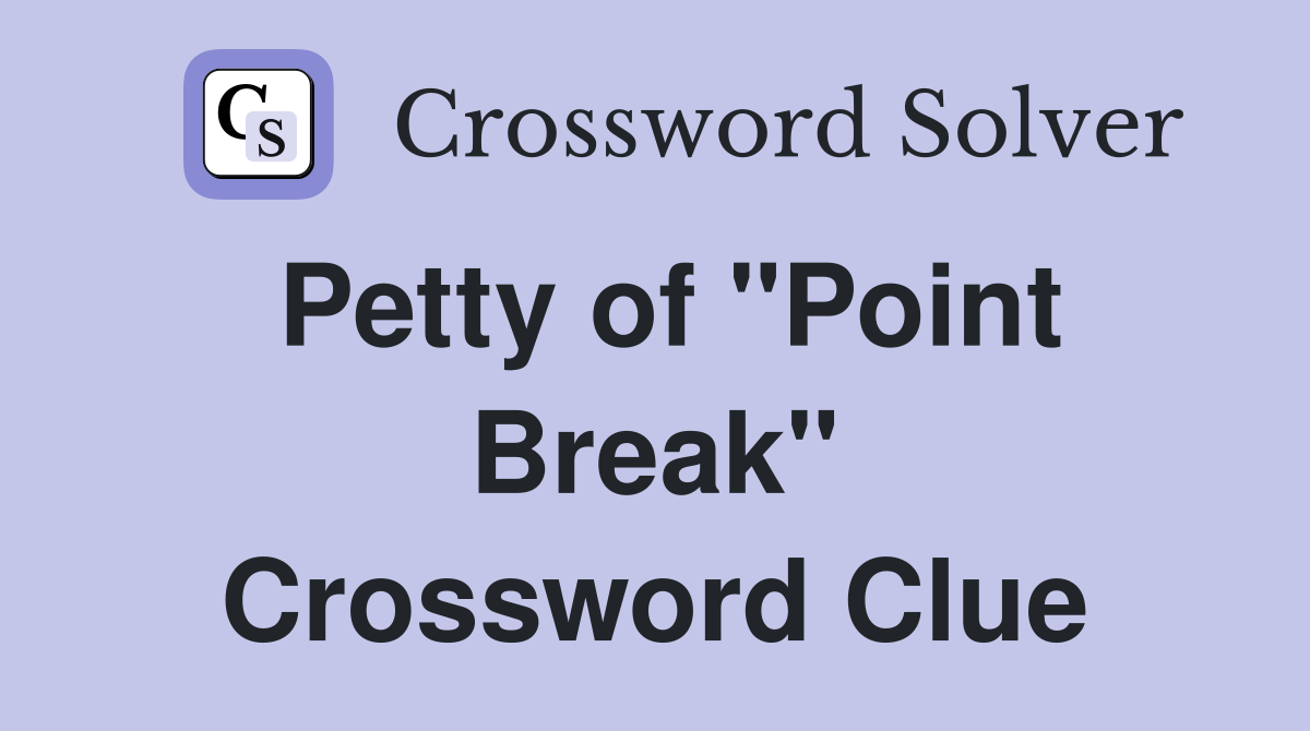 Petty of "Point Break" Crossword Clue
