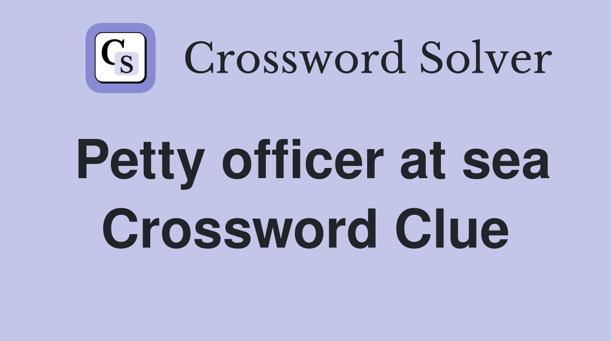Petty officer at sea Crossword Clue