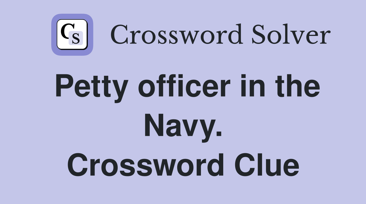 Petty officer in the Navy. Crossword Clue