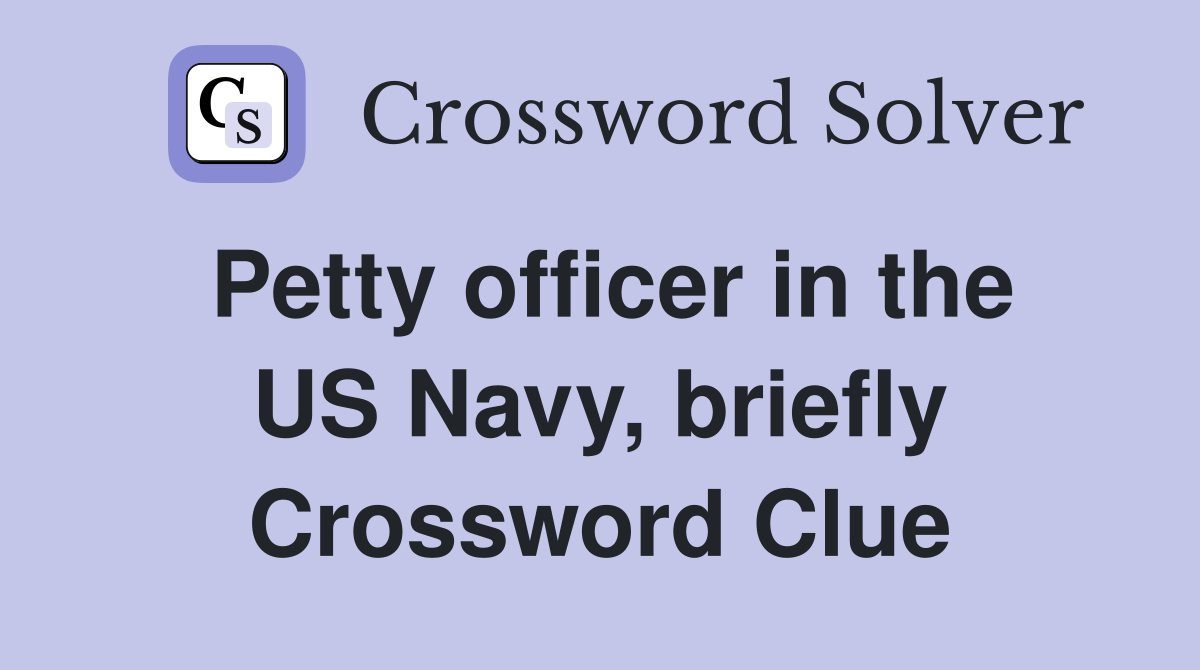 Petty officer in the US Navy, briefly Crossword Clue