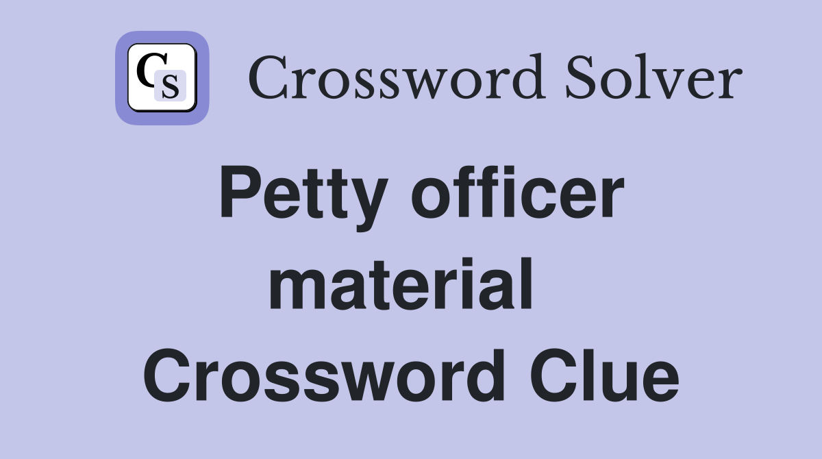 Petty officer material  Crossword Clue