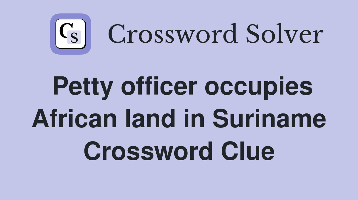 Petty officer occupies African land in Suriname Crossword Clue