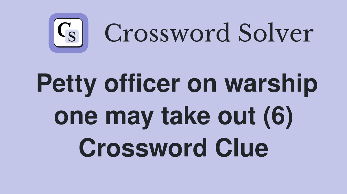 Petty officer on warship one may take out (6) Crossword Clue