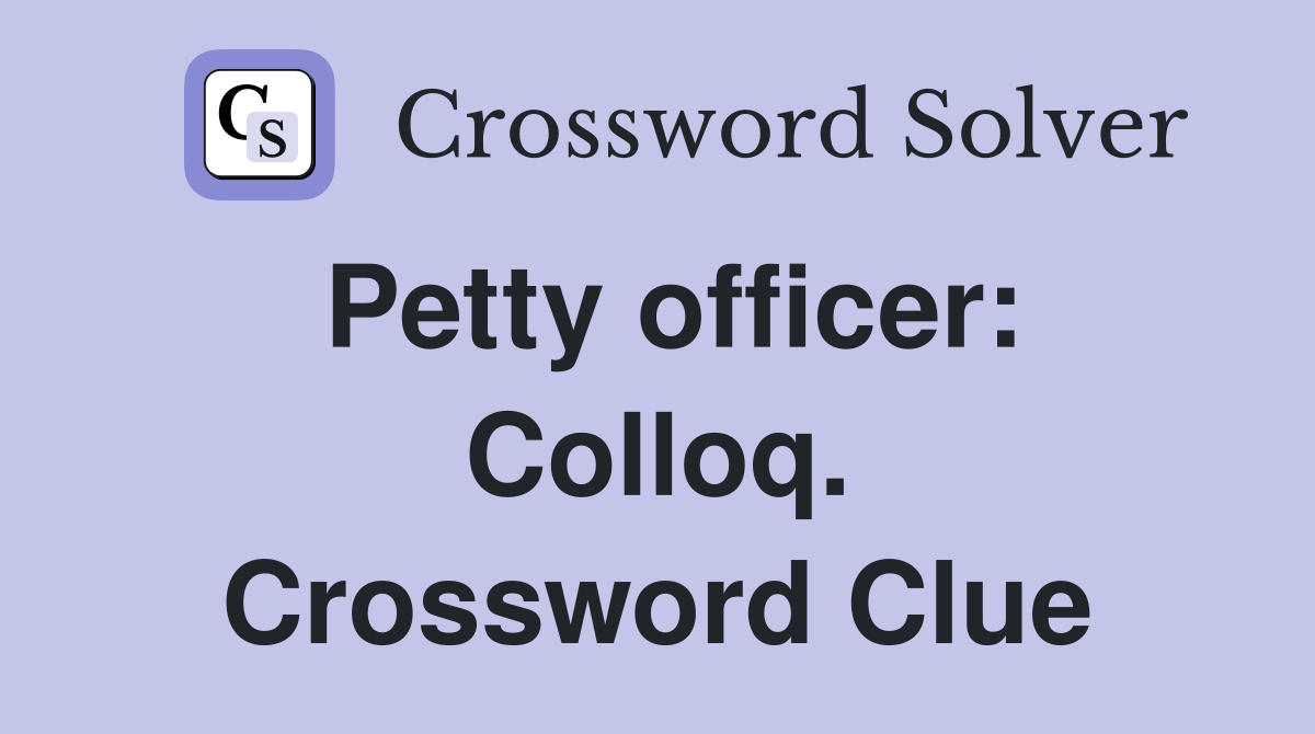 Petty officer: Colloq. Crossword Clue