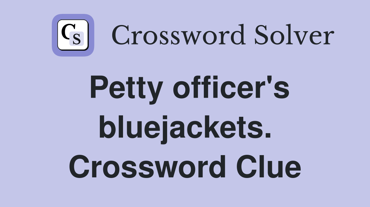 Petty officer's bluejackets. Crossword Clue