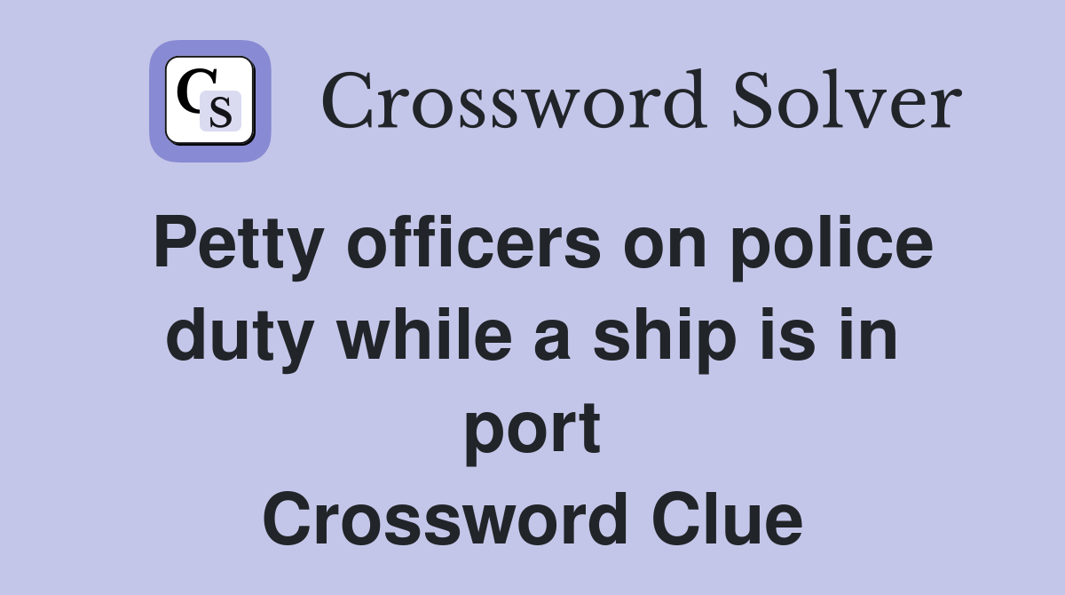 Petty officers on police duty while a ship is in port Crossword Clue