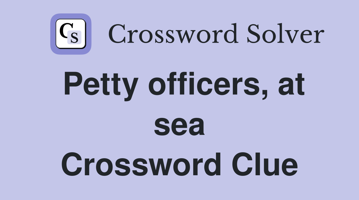 Petty officers, at sea Crossword Clue