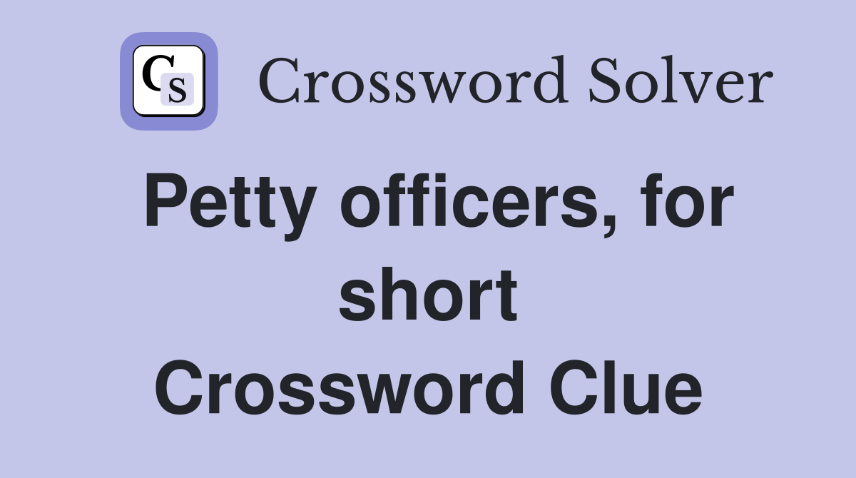 Petty officers, for short Crossword Clue