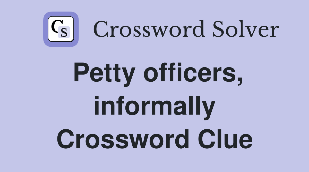 Petty officers, informally Crossword Clue