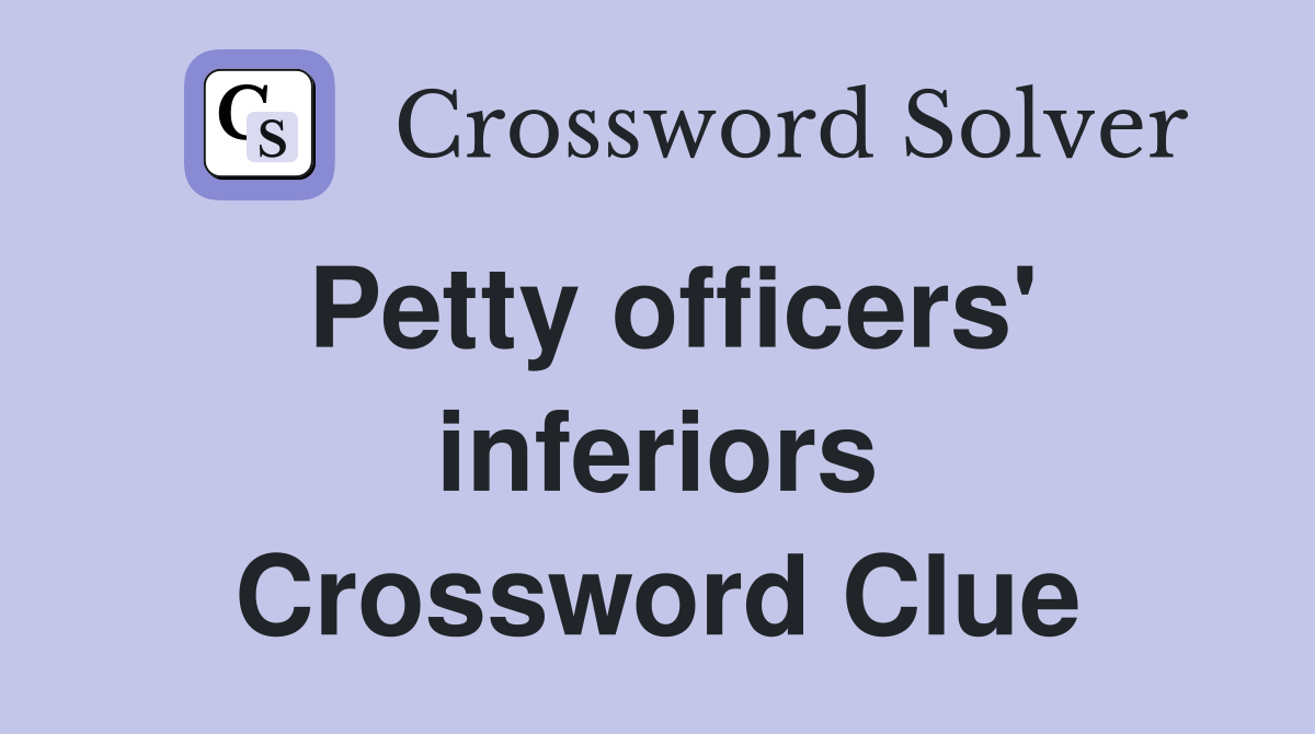 Petty officers' inferiors Crossword Clue