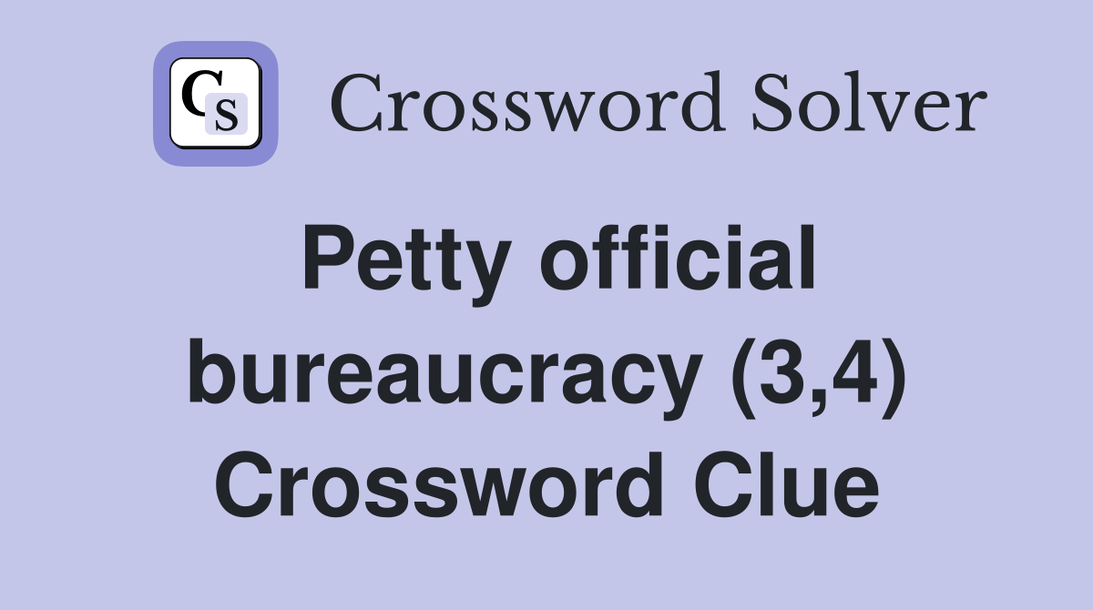 Petty official bureaucracy (3,4) Crossword Clue